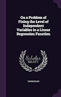 On a Problem of Fixing the Level of Independent Variables in a Linear Regression Function 1342058232 Book Cover