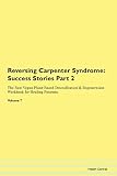 Reversing Carpenter Syndrome: Success Stories Part 2 The Raw Vegan Plant-Based Detoxification & Regeneration Workbook for Healing Patients. Volume 7