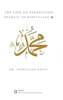 The Life of Perfection: _Shama'il of Rasulullah 1563162032 Book Cover