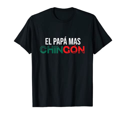 El Papa Mas Chingon - Divertida camiseta de regalo para el día del padre español Camiseta