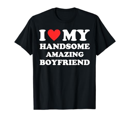 I Love My Handsome Amazing Boyfriend I Heart My Hot Gf Bf T-Shirt