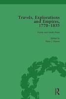 Travels, Explorations and Empires, 1770-1835, Part I Vol 3: Travel Writings on North America, the Far East, North and South Poles and the Middle East 1138765333 Book Cover