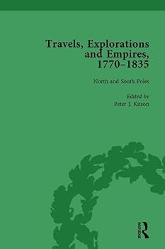 Hardcover Travels, Explorations and Empires, 1770-1835, Part I Vol 3: Travel Writings on North America, the Far East, North and South Poles and the Middle East Book