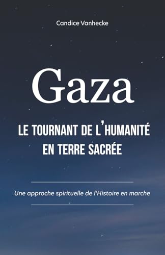 Gaza, le tournant de l'humanité en terre sacrée: Une approche spirituelle de l'Histoire en marche