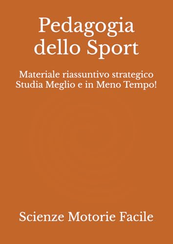 Pedagogia dello Sport: Materiale riassuntivo strategico Studia Meglio e in Meno Tempo!