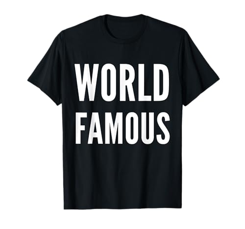 World Famous Shirt T-Shirt