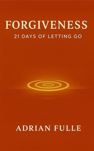 Forgiveness: 21 Days Of Letting Go (The Inner J... B0G1LWKSK4 Book Cover