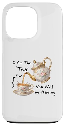 I Am The Tea You Will Be Having Funny Quote Sarcastic �X�}�z�P�[�X iPhone 13 Pro �p