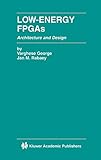 Low-Energy FPGAs  Architecture and Design (The Springer International Series in Engineering and Computer Science (625))