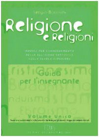Religione e religioni. Moduli per l'insegnamento della religione cattolica. Guida per l'insegnante. Per le Scuole superiori
