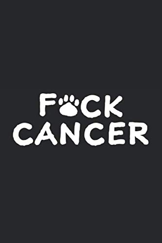 Fuck Cancer: Lined Journal for Dog Lovers - Cancer Survivors - Gift - great for Diary, Notes, To Do List, Tracking (6 x 9 120 pages)