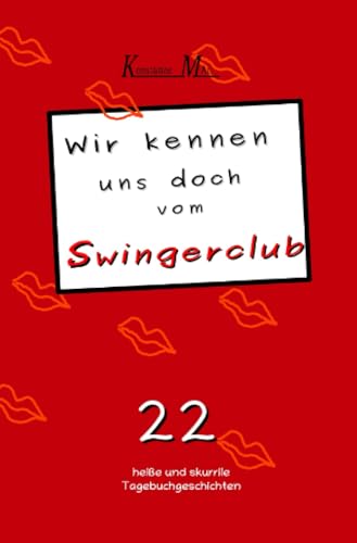 Wir kennen uns doch vom Swingerclub: 22 heiße und skurrile Tagebuchgeschichten