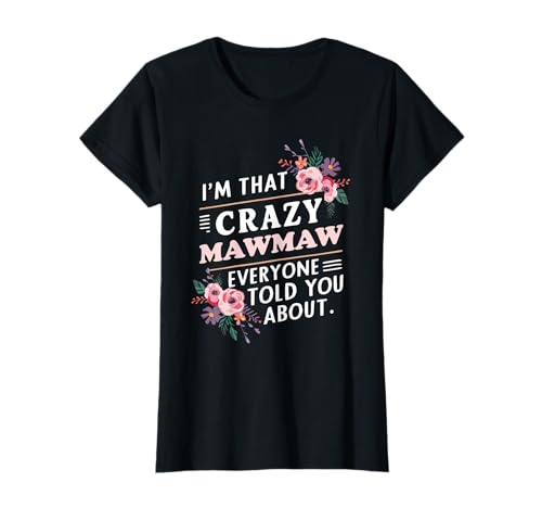 I'm That Crazy MawMaw Everyone Told You About Maw-Maw T-Shirt