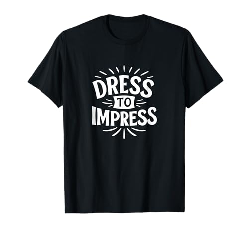 Dress To Impress - T-Shirt