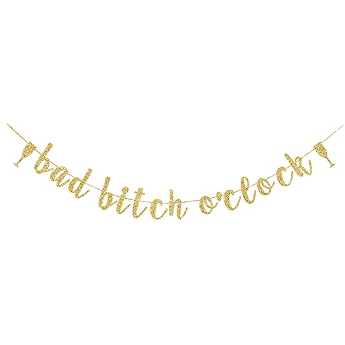 Bad B-tch O'clock Banner, Bach/Birthday/Pajamas/Girl's Night/Hen Party/Suprise Party Decorations Gold Gliter Paper Sign