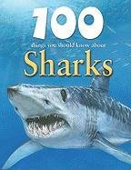 100 Things you Should Know About Sharks (Remarkable Man and Beast: Facing Survival)