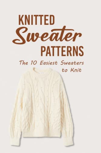 Knitted Sweater Patterns: The 10 Easiest Sweaters to Knit