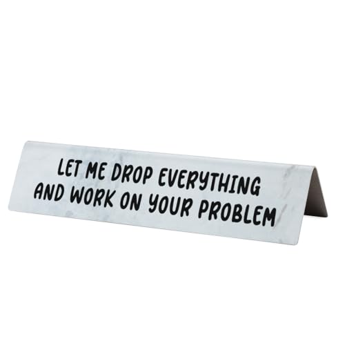 Funny Office Desk Name Plate “Let Me Drop Everything and Work on Your Problem” Sarcastic...