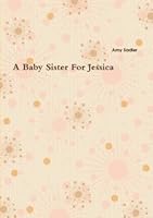 A Baby Sister For Jessica 1447504550 Book Cover