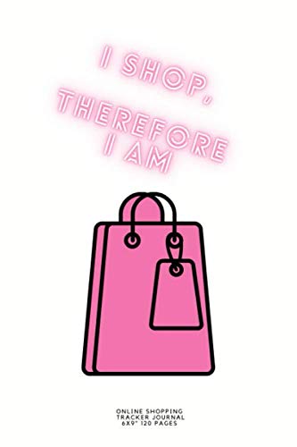 I shop, therefore I am.: Online Shopping Tracker Log book for Adults women ~ Creative funny Quote Composition Notebook Gift 2020