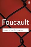 Madness and Civilization (Routledge Classics)