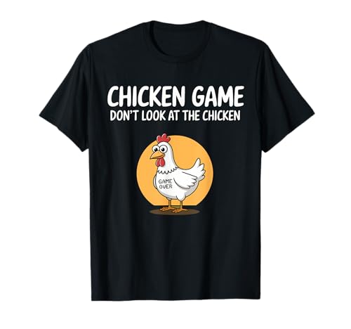 Chicken Game Don't Look At The Chicken Funny Chicken Maglietta