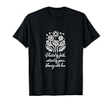 Planted by Faith Watered by Grace Blooming with Love Spruch T-Shirt
