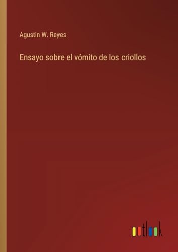 Ensayo sobre el vómito de los criollos (Spanish Edition)