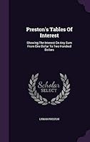 Preston's Tables of Interest : Showing the Interest on Any Sum from One Dollar to Two Hundred Dollars 1342939867 Book Cover