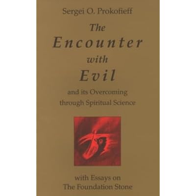The Encounter with Evil and its Overcoming Through Spiritual Science: With Essays on the Foundation Stone