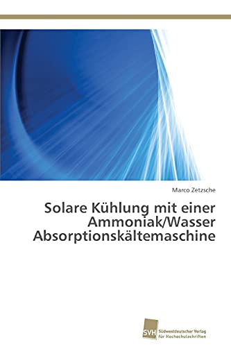 Preisvergleich Produktbild Solare Kühlung mit einer Ammoniak / Wasser Absorptionskältemaschine