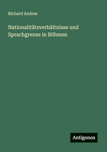 Nationalitätsverhältnisse und Sprachgrenze in Böhmen (German Edition)