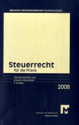 Memento Steuerrecht für die Praxis 2008 Studienausgabe: Alle betrieblichen und privaten Steuerarten (Memento Rechtshandbücher)