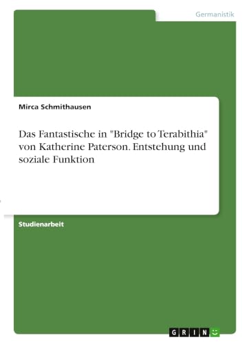 Das Fantastische in "Bridge to Terabithia" von Katherine Paterson. Entstehung und soziale Funktion (German Edition)