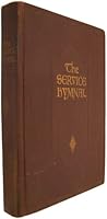 The Service Hymnal, Compiled for General Use in all Religious Services of the Ch B000KE5OF2 Book Cover