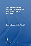 Risk Appraisal and Venture Capital in High Technology New Ventures (Routledge Studies in Global Competition)