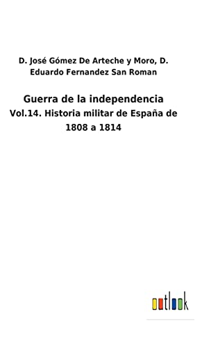 Guerra de la independencia: Vol.14. Historia militar de España de 1808 a 1814 (Spanish Edition)