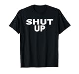 Shirt That Says Shut Up T-Shirt
