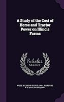 A study of the cost of horse and tractor power on Illinois farms 1341877612 Book Cover