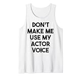 Don't Make Me Use My Actor Voice