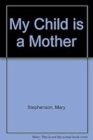 My Child Is a Mother: A True and Happy Story About Open Adoption 093172287X Book Cover