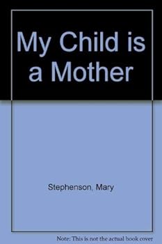 My Child Is a Mother: A True and Happy Story About Open Adoption