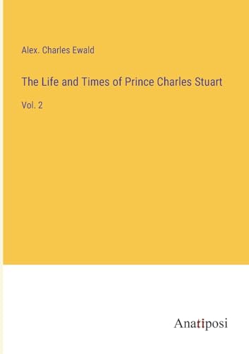 The Life and Times of Prince Charles Stuart: Vol. 2