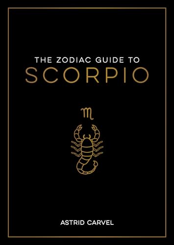 The Zodiac Guide to Scorpio: The Ultimate Guide to Understanding