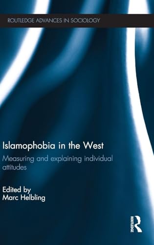 Islamophobia in the West: Measuring and Explaining Individual Attitudes (Routledge Advances in Sociology)