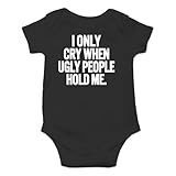 AW Fashions I Only Cry When Ugly People Hold Me Baby Bodysuit Funny Cute Baby Girl or Boy Outfit Romper (6 Months, Black)