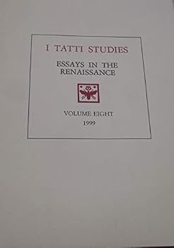 I TATTI STUDIES : ESSAYS IN THE RENAISSANCE - VOLUME EIGHT 8