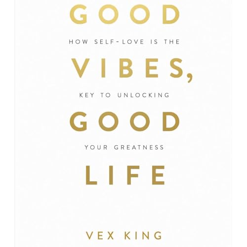 『Good Vibes, Good Life: How Self-Love Is the Key to Unlocking Your Greatness by Vex King』のカバーアート