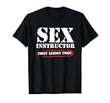sex instructor first lesson free funny sarcastic T-Shirt