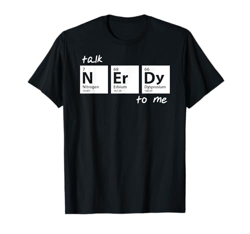 Talk Nerdy to me Geek Nerd Chemistry Periodic Table Funny T-Shirt